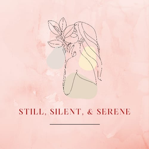Still, Silent, and Serene